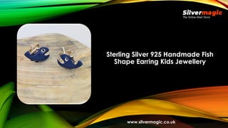 Sterling Silver 925 Handmade Fish
Shape Earring Kids Jewellery
www.silvermagic.co.uk
 