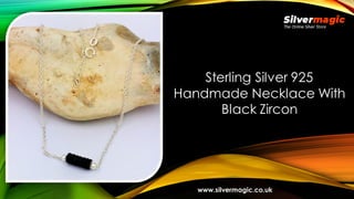 Sterling Silver 925
Handmade Necklace With
Black Zircon
www.silvermagic.co.uk
 