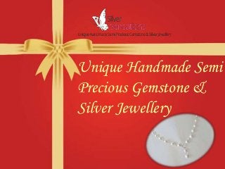 Unique Handmade Semi
Precious Gemstone &
Silver Jewellery
 