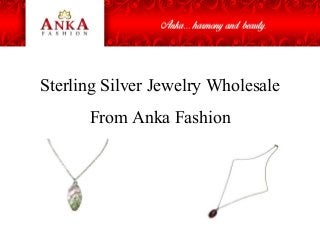 Sterling Silver Jewelry Wholesale
From Anka Fashion
 