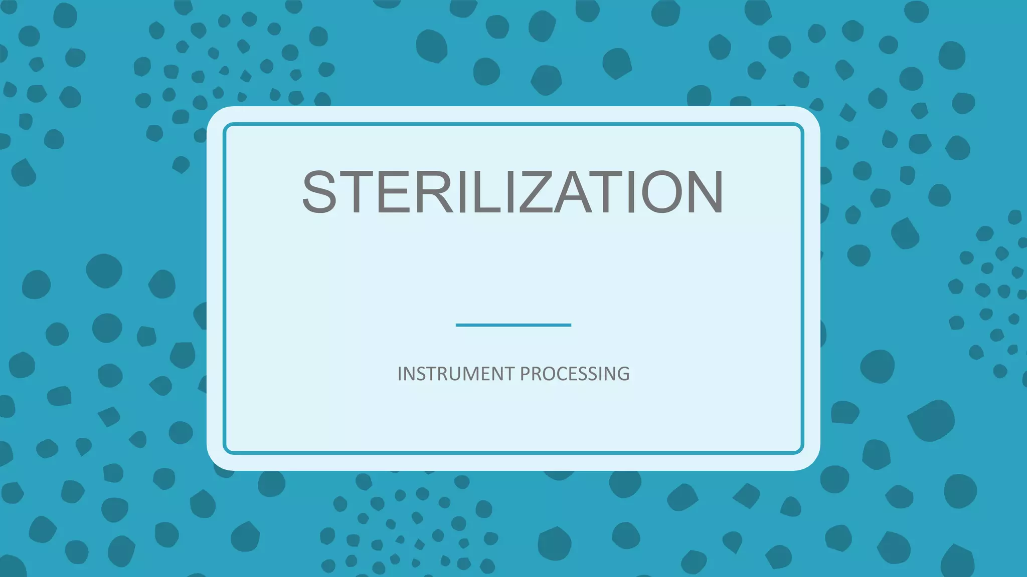 STERILIZATION
INSTRUMENT PROCESSING
 