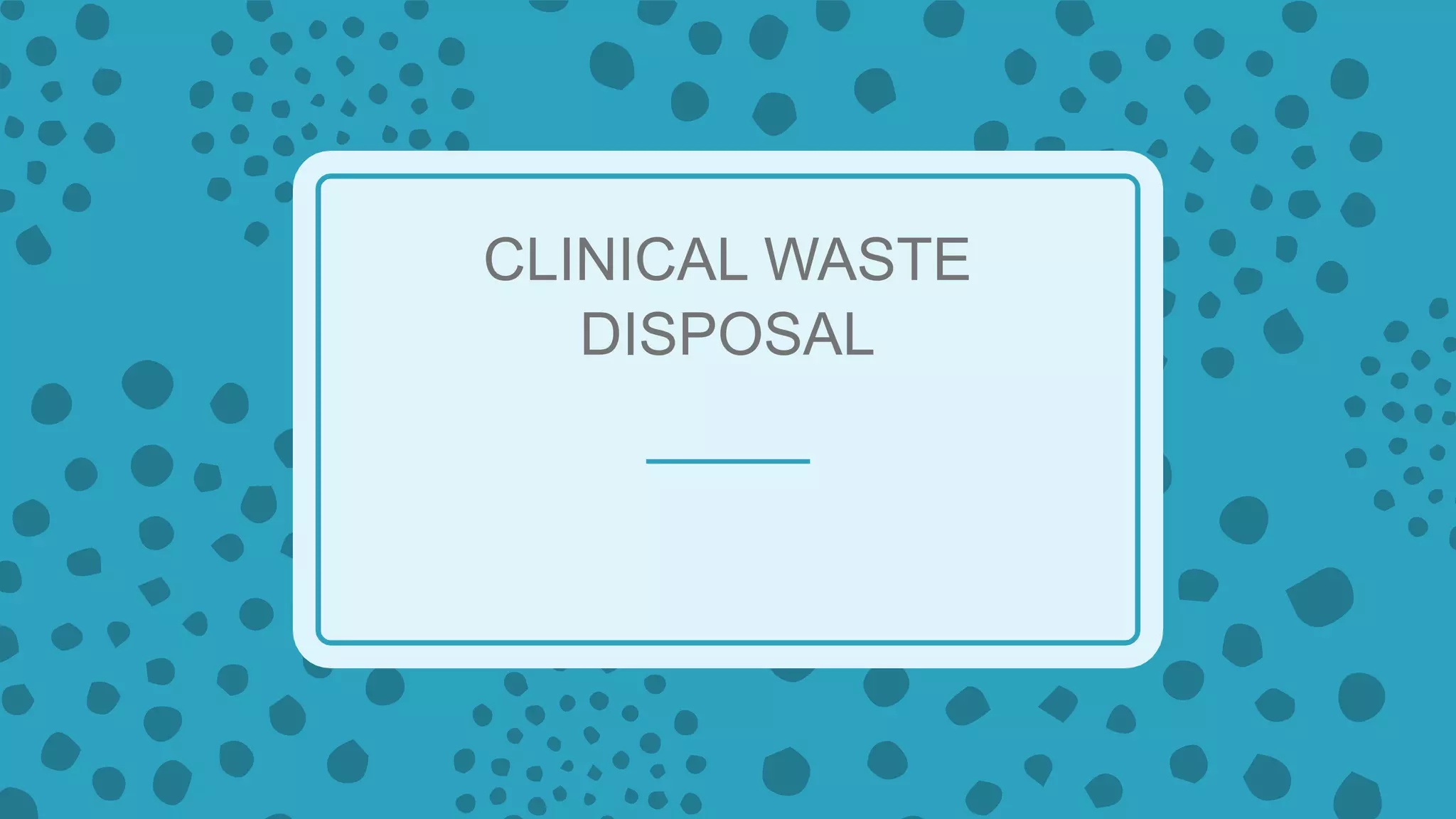 CLINICAL WASTE
DISPOSAL
 