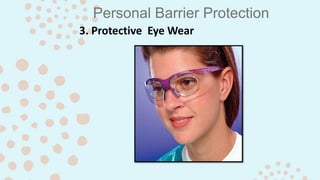 Personal Barrier Protection
3. Protective Eye Wear
 