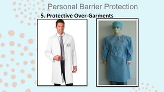Personal Barrier Protection
5. Protective Over-Garments
 