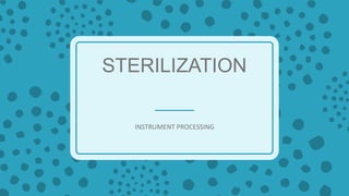 STERILIZATION
INSTRUMENT PROCESSING
 