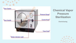 Chemical Vapor
Pressure
Sterilization
Chemiclaving
 