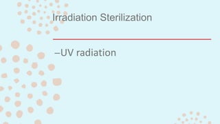Irradiation Sterilization
–UV radiation
 
