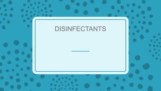 DISINFECTANTS
 