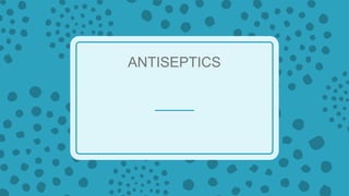 ANTISEPTICS
 