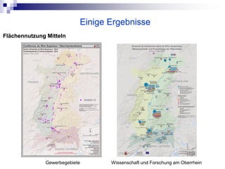 Einige Ergebnisse
Flächennutzung Mitteln




              Gewerbegebiete      Wissenschaft und Forschung am Oberrhein
 