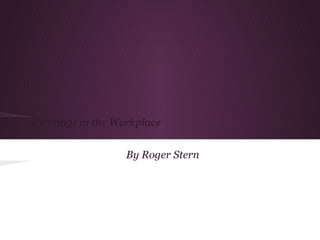 Piercings in the Workplace


                  By Roger Stern
 