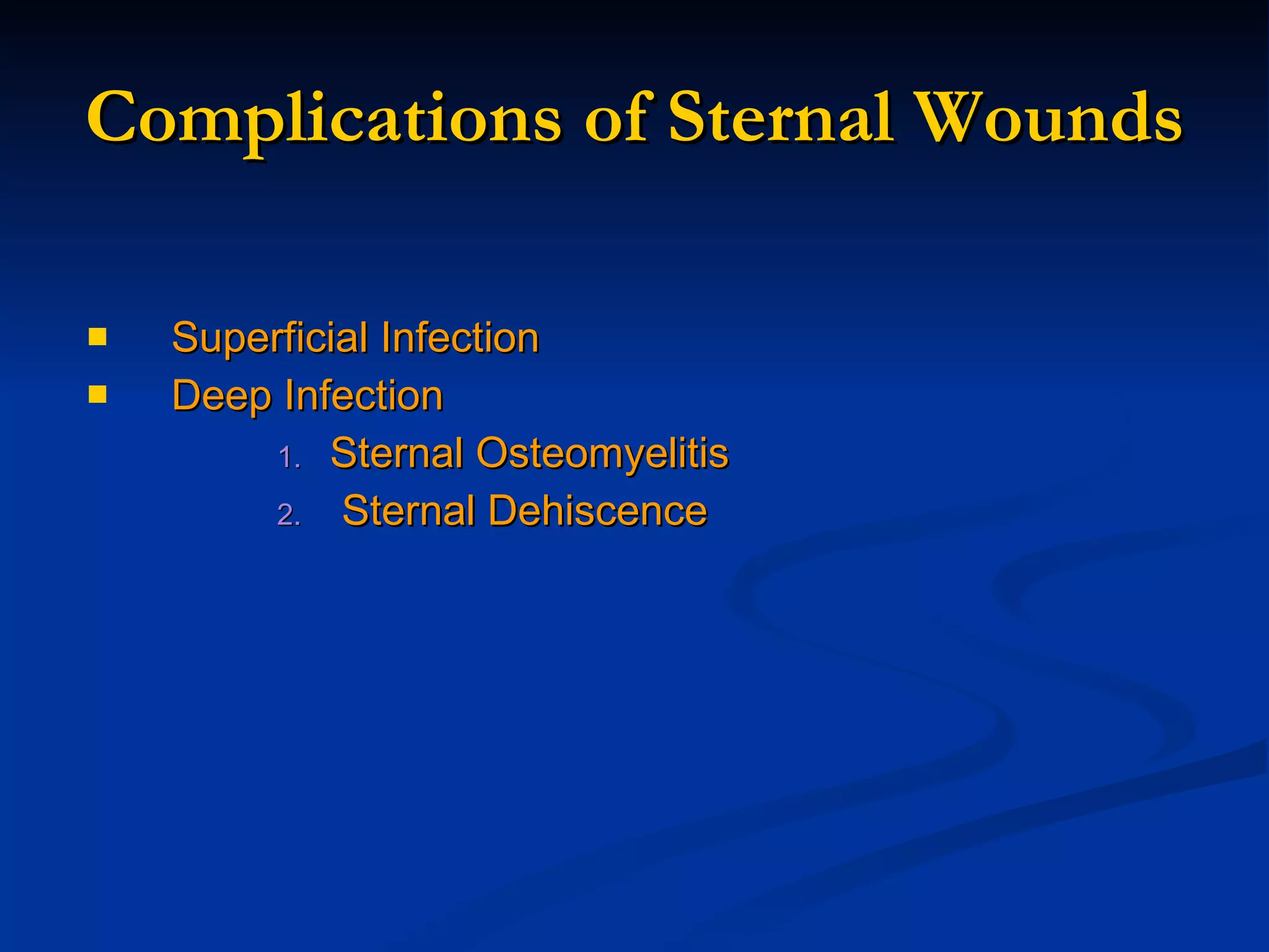 Complications of Sternal Wounds Superficial Infection Deep Infection Sternal Osteomyelitis Sternal Dehiscence 