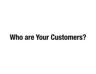 Who are Your Customers?
 