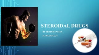 STEROIDAL DRUGS
BY SHAIKH SANIYA
M. PHARMACY
 