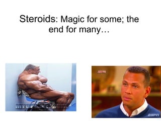 Steroids : Magic for some; the end for many… 
