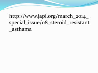 http://www.japi.org/march_2014_
special_issue/08_steroid_resistant
_asthama
 