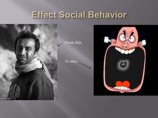 Effect Social BehaviorFrom thisTo this