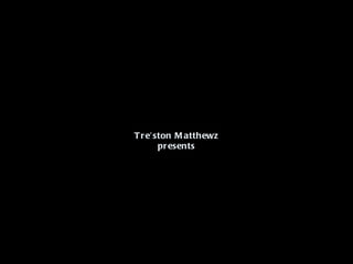 Tre’ston Matthewz presents 