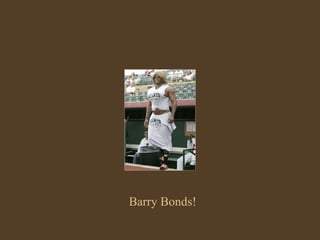 Barry Bonds! 