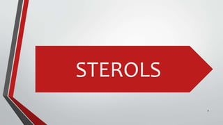 STEROLS
9
 