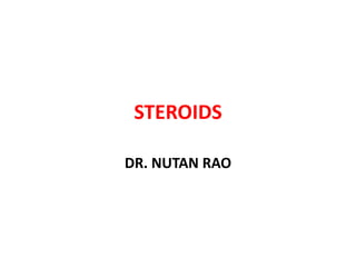 STEROIDS
DR. NUTAN RAO
 