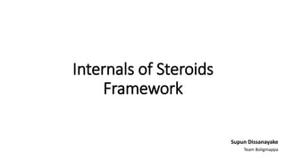 Internals of Steroids
Framework
Supun Dissanayake
Team Boligmappa
 