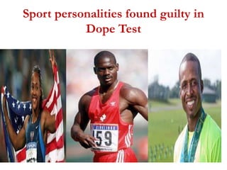 Sport personalities found guilty in
Dope Test
 
