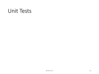 Unit Tests
@skalinets 26
 