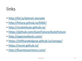 • http://bit.ly/dotnet-steroids
• http://fsharp.github.io/FAKE/
• http://nsubstitute.github.io/
• https://github.com/AutoFixture/AutoFixture
• http://approvaltests.com/
• https://lefthandedgoat.github.io/canopy/
• https://xunit.github.io/
• http://fluentassertions.com/
links
@skalinets 41
 