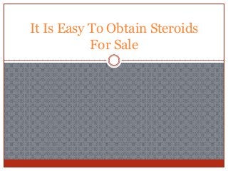 It Is Easy To Obtain Steroids
           For Sale
 