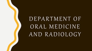 DEPARTMENT OF
ORAL MEDICINE
AND RADIOLOGY
 
