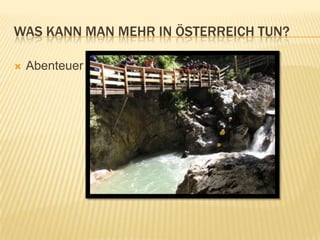 WAS KANN MAN MEHR IN ÖSTERREICH TUN?

   Abenteuer
 