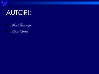 AUTORI:
 Ana Bodiroza
 Mina Ovuka
 