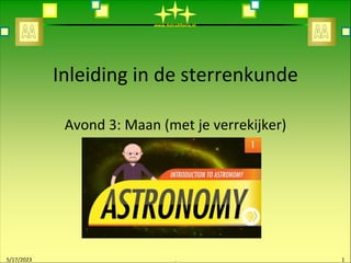 www.AstraAlteria.nl
Inleiding in de sterrenkunde
Avond 3: Maan (met je verrekijker)
5/17/2023 . 1
 