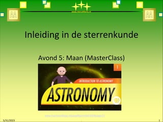 www.AstraAlteria.nl
Inleiding in de sterrenkunde
Avond 5: Maan (MasterClass)
5/31/2023 . 1
www.marnixcollege.nl/pageflip/motief-65/#page/31
 