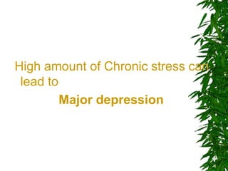 High amount of Chronic stress can
lead to
Major depression
 