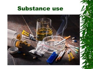 Substance use
 