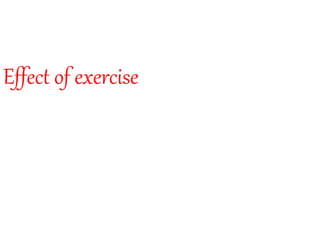 Effect of exercise
 