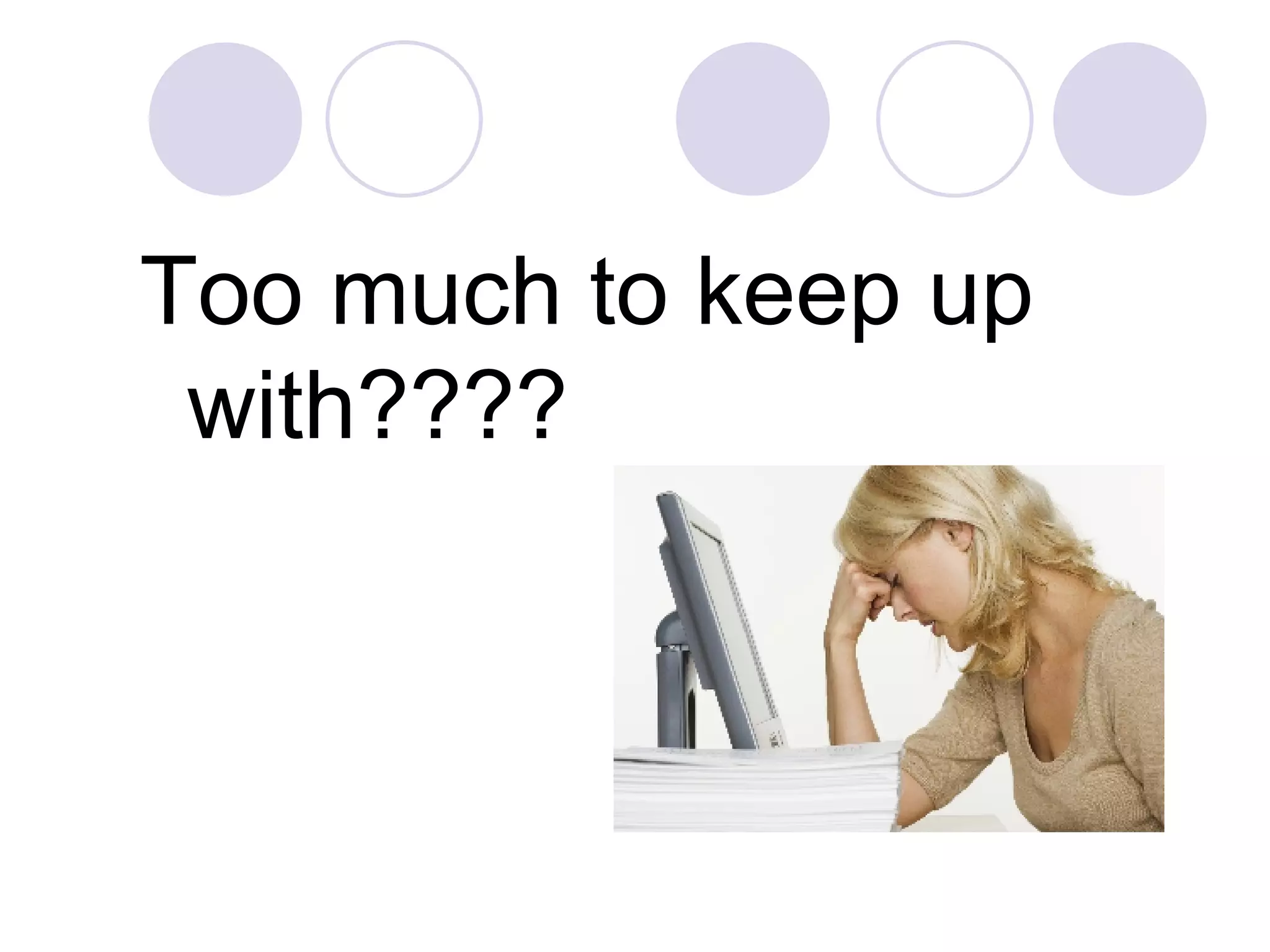 Too much to keep up with???? 