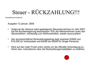 Steuer - RÜCKZAHLUNG!!! ,[object Object],[object Object],[object Object],[object Object],Bundesfinanzministerium 
