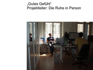 „ Gutes Gefühl“ Projektleiter: Die Ruhe in Person 
