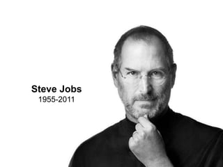 Steve Jobs,[object Object],1955-2011,[object Object],Steve ,[object Object]