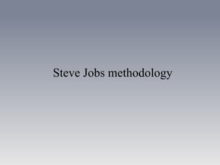 Steve Jobs methodology
 