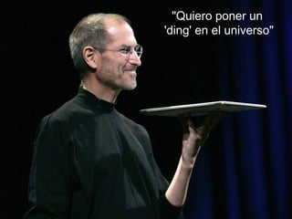 "Quiero poner un
'ding' en el universo"
 
