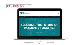 @developersteve #APIDaysAU
PCI DSS 3.2
Payment Card Industry Data Security Standard
 