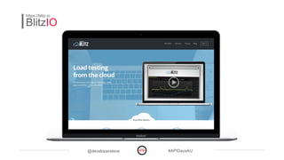 @developersteve #APIDaysAU
BlitzIO
https://blitz.io
 