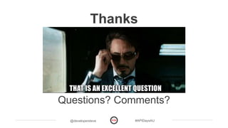 @developersteve #APIDaysAU
Thanks
Questions? Comments?
 