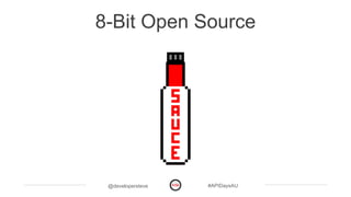 @developersteve #APIDaysAU
8-Bit Open Source
 