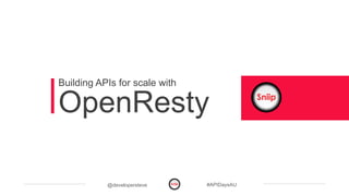 @developersteve #APIDaysAU
OpenResty
Building APIs for scale with
 