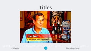 #YITMelb @DeveloperSteve
Titles
 